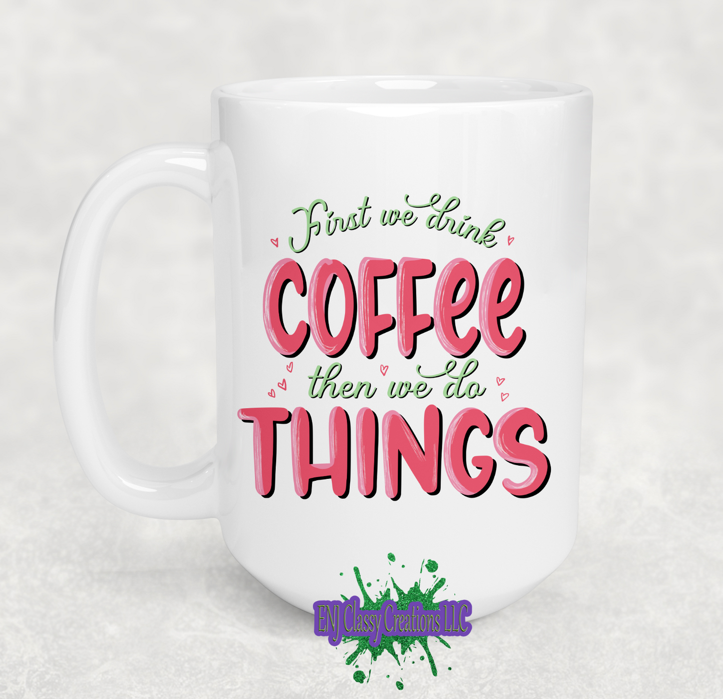 First we drink Coffee 15oz. Coffee Mug
