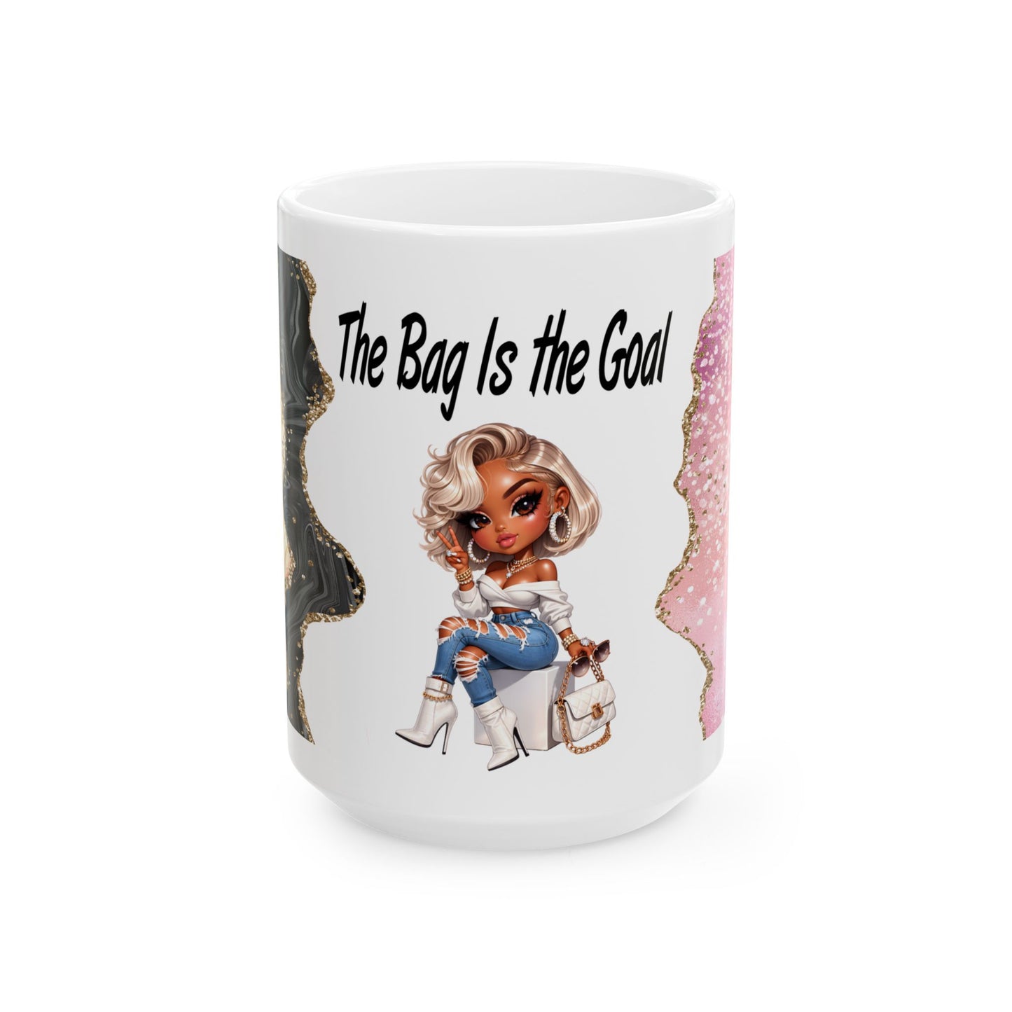 Ceramic Mug  “The Bag Is the Goal” Fashion Girl Coffee Cup (11oz, 15oz)