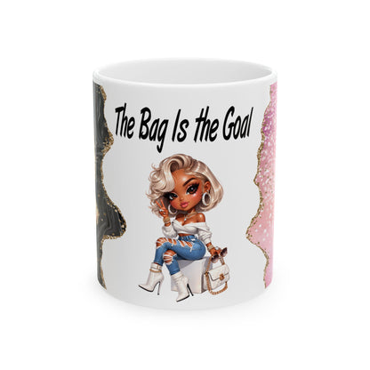 Ceramic Mug  “The Bag Is the Goal” Fashion Girl Coffee Cup (11oz, 15oz)