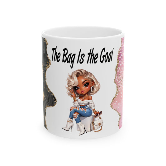 Ceramic Mug  “The Bag Is the Goal” Fashion Girl Coffee Cup (11oz, 15oz)