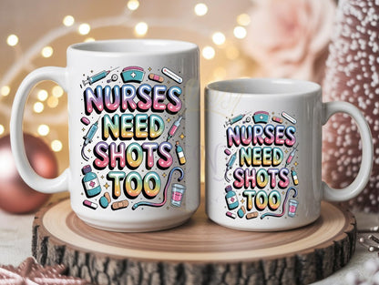 Nurses Need Shots Too Coffee Mug