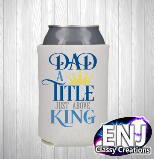 Dad A Title Just Above King Koozie