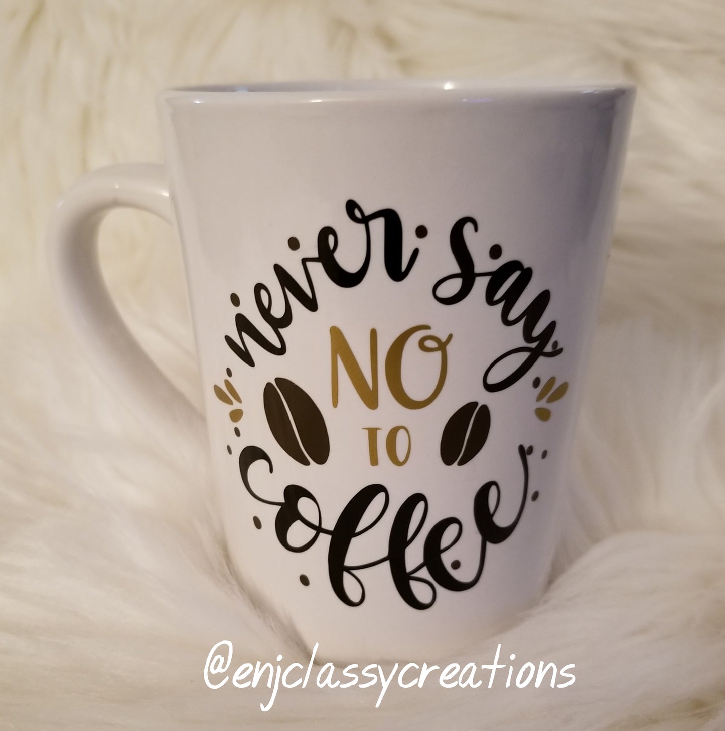 Never say no to coffee- Coffee Mug